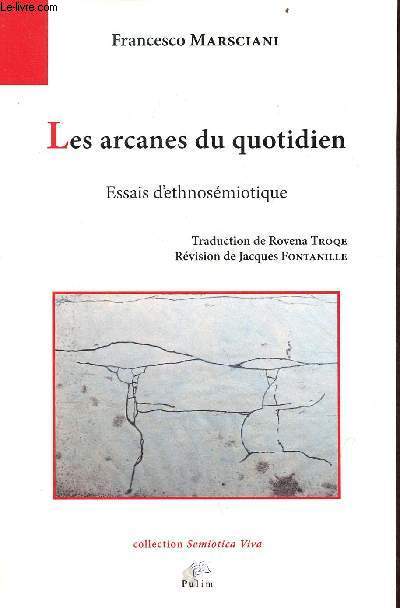 Les arcanes du quotidien - Essais d'ethnosmiotique - Collection Semiotica Viva.