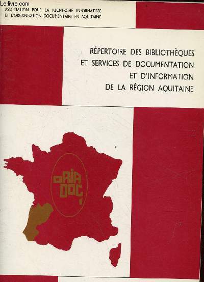 Rpertoire des bibliothques et services de documentation et d'information de la rgion d'Aquitaine - Association pour la recherche informatise et l'organisation documentaire en Aquitaine.