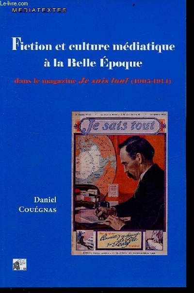 Fiction et culture mdiatique  la Belle Epoque dans le magazine Je sais tout (1905-1914) - Collection mdiatextes.