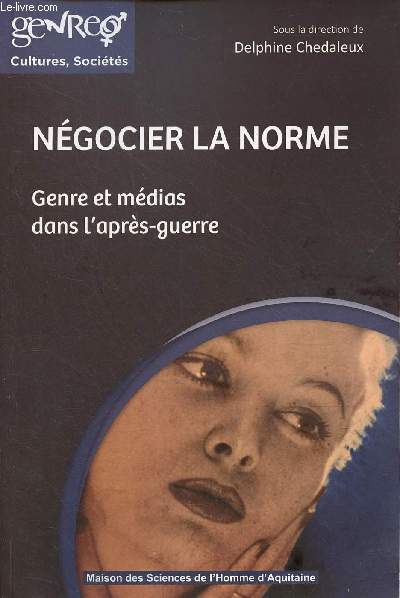 Ngocier la norme - Genre et mdias dans l'aprs-guerre - Collection genre, cultures, socits.