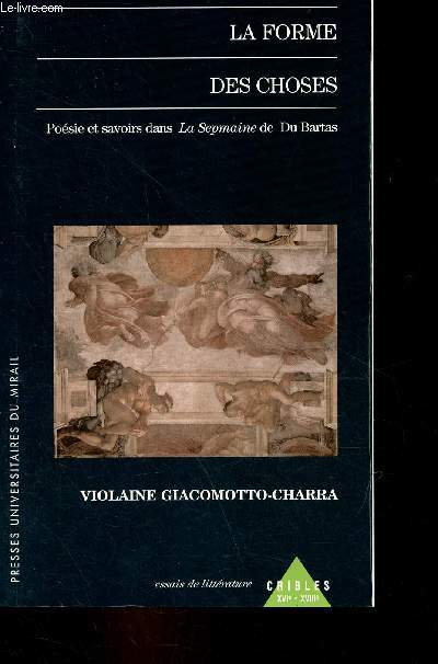 La forme des choses - Posie et savoirs dans La Sepmaine de Du Bartas - Collection essais de littrature cribles XVIe-XVIIIe.