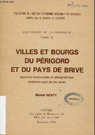 L'conomie de la Dordogne - Tome 4 : Villes et bourgs du Prigord et du Pays de Brive approche fonctionnelle et dmographique (troisime quart du XXe sicle) - Collection de l'institut d'conomie rgionale du sud-ouest.
