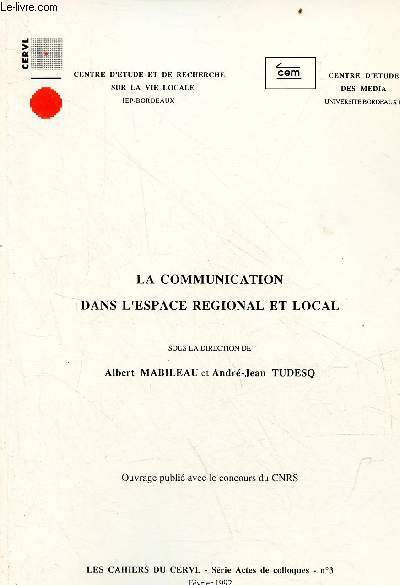 La communication dans l'espace rgional et local - Actes du colloque La Communication dans l'espace rgional et local Maison des sciences de l'homme d'Aquitaine Talence 23-24 mars 1990 - Les cahiers du CERVL srie actes de colloques n3 fvrier 1992.