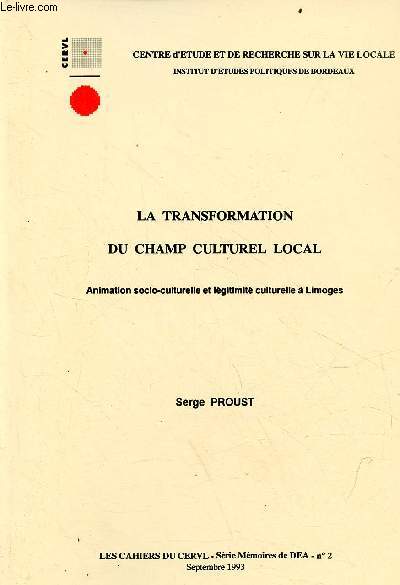 La transformation du champ culturel local - Animation socio-culturelle et lgitimit culturelle  Limoges - Les cahiers du CERVL srie mmoires de DEA n2 septembre 1993.