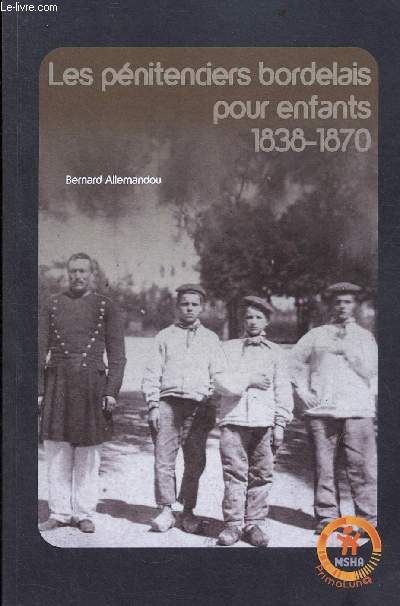 Les pnitenciers bordelais pour enfants 1838-1870 - Collection Primalun@.