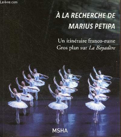 A la recherche de Marius Petipa - Un itinraire franco-russe gros plan sur La Bayadre.