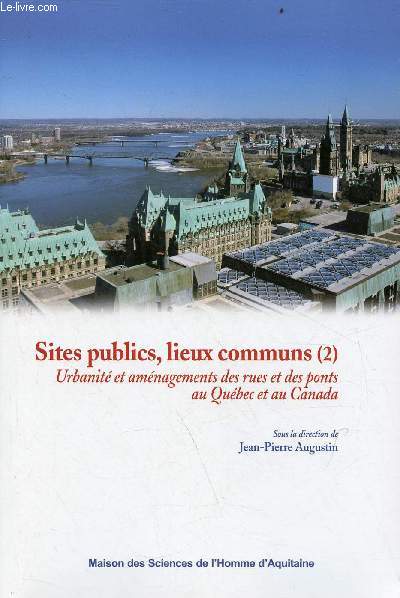 Sites publics, lieux communs - Tome 2 : Urbanit et amnagements des rues et des ponts au Qubec et au Canada.