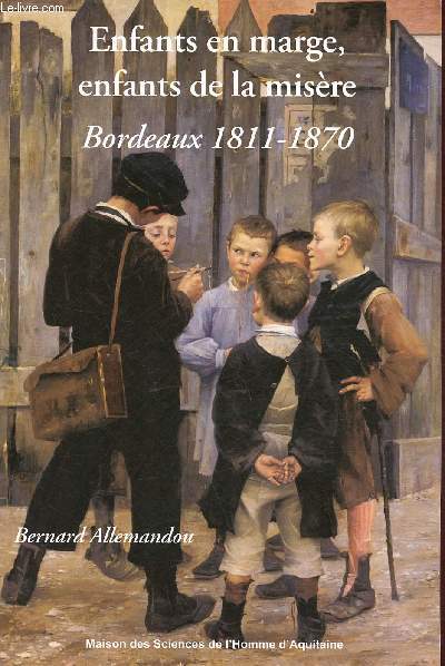 Enfants en marge, enfants de la misre - Bordeaux 1811-1870.