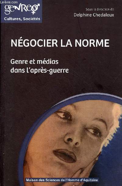 Ngocier la norme - Genre et mdias dans l'aprs guerre - Collection genre, cultures, socits.