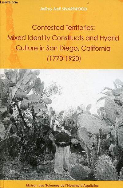 Contested territories : Mixed identity constructs and hybrid culture in San Diego, California (1770-1920).