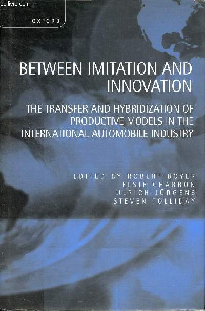 Between imitation and innovation - the transfer and hybridization of productive models in the international automobile industry.