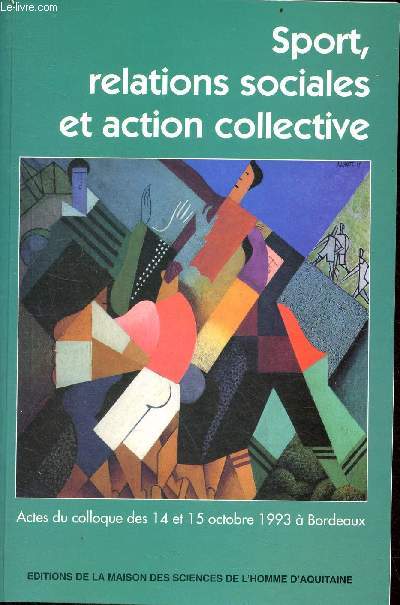Sport, relations sociales et action collective - Actes du Colloque des 14 et 15 octobre 1993  Bordeaux.