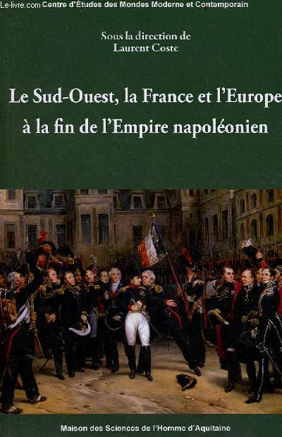 Le Sud-Ouest, la France et l'Europe  la fin de l'Empire napolonien - Centre d'tudes des mondes moderne et contemporain.