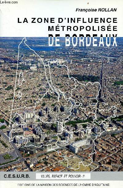 La zone d'influence mtropolise de Bordeaux - Collection villes, espace et pouvoir n2.