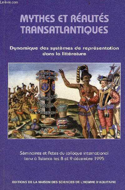 Mythes et ralits transatlantiques dynamique des systmes de reprsentation dans la littrature - Sminaires et actes du colloque international tenu  Talence les 8 et 9 dcembre 1995.