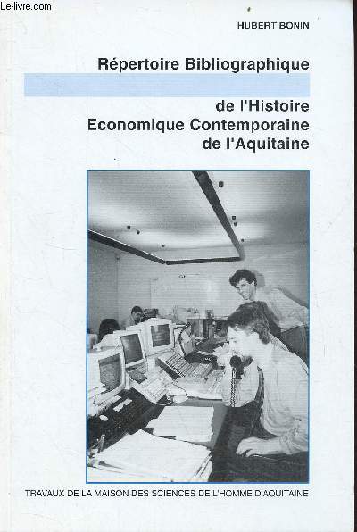 Rpertoire bibliographique de l'histoire conomique contemporaine de l'Aquitaine - U.F.R. d'histoire, universit Michel de Montaigne-Bordeaux III.