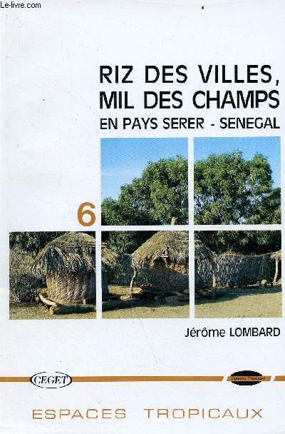 Riz des villes, mil des champs en pays Serer-Senegal - Collection espaces tropicaux n6..
