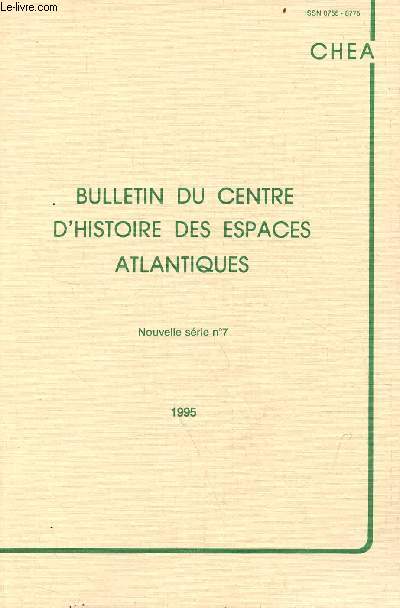 Bulletin du centre d'histoire des espaces atlantiques nouvelle srie n7 1995 - Avant propos Paul Butel - les marchands trangers  Bordeaux et  Rouen dans la premire moiti du XVIIe sicle Bertrand Gautier - une communaut sur le dclin ? etc.