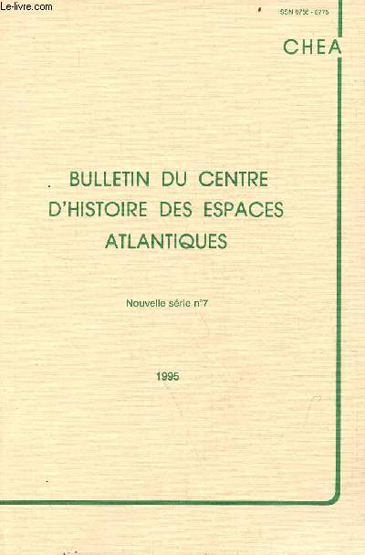 Bulletin du centre d'histoire des espaces atlantiques nouvelle srie n7 1995 - Avant propos Paul Butel - les marchands trangers  Bordeaux et  Rouen dans la premire moiti du XVIIe sicle Bertrand Gautier - une communaut sur le dclin ? etc.