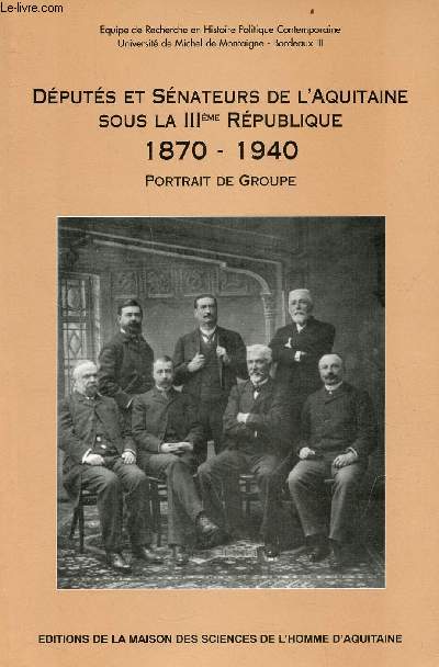 Dputs et snateurs de l'Aquitaine sous la Troisime Rpublique 1870-1940 : portrait de groupe.