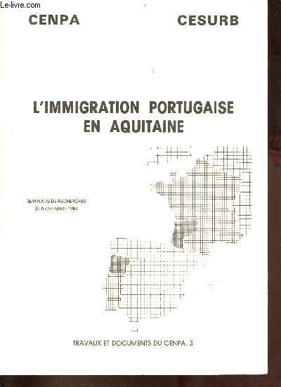L'immigration portugaise en Aquitaine - sminaire de recherches 30 novembre 1984 - travaux et documents du Cenpa n3.