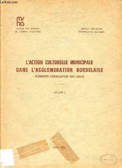 L'action culturelle municipale dans l'agglomration bordelaise - Bordeaux,Cenon,Eysines,Gradignan,Latresne,Mrignac,Saint-Mdard en Jalles - lments d'valuation des couts - Volume 1.