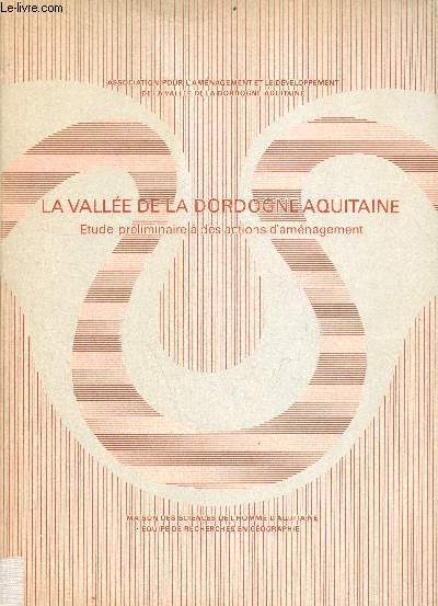 La valle de la Dordogne Aquitaine - tude prliminaire  des actions d'amnagement - Association pour l'amnagement et le dveloppement de la valle de la Dordogne Aquitaine.