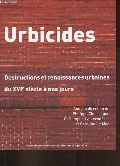Urbicides - Destructions et renaissances urbaines du XVIe sicle  nos jours.