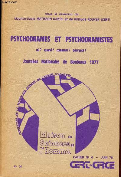 Cahiers du Cert-Circe n4 juin 1978 - Psychodrames et psychodramistes o ? quand ? comment ? pourquoi ? Journes nationales de Bordeaux 1977 - Publications de la MSHA n26.