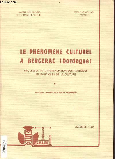 Le phénomène culturel à Bergerac (Dordogne) processus de différenciation des pratiques et politiques de la culture - Centre de sociologie politique - Publications de la MSHA n°63.