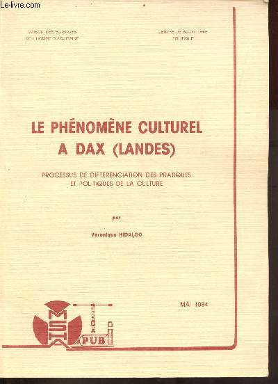 Le phénomène culturel à Dax (Landes) processus de différenciation des pratiques et politiques de la culture - Centre de sociologie politique - Publications de la MSHA n°69.