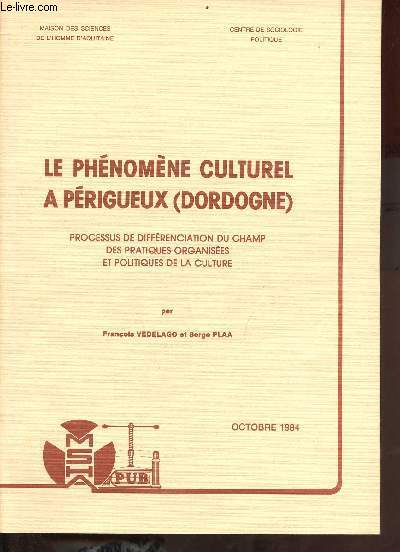 Le phnomne culturel  Prigueux (Dordogne) processus de diffrenciation du champ des pratiques organises et politiques de la culture - Centre de sociologie politique.