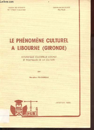 Le phnomne culturel  Libourne (Gironde) dynamique de culturelle locale et politiques de la culture - Centre de sociologie politique - Publications de la MSHA n73.
