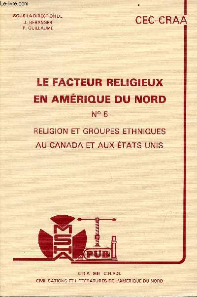 Le facteur religieux en Amrique du Nord n5 - Religion et groupes ethniques au Canada et aux Etats-Unis - E.R.A. 968 Actes du Colloque des 25 et 26 novembre 1983.