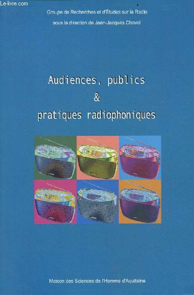 Audiences, publics & pratiques radiophoniques - Groupe de recherches et d'tudes sur la radio.