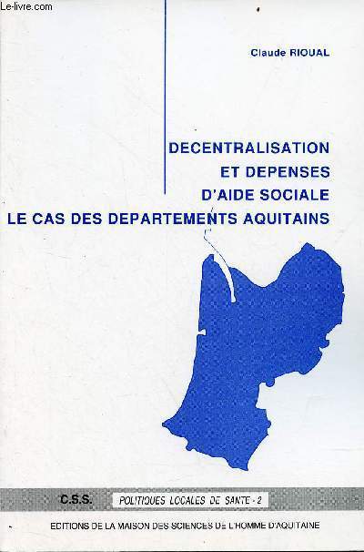 Dcentralisation et dpenses d'aide sociale le cas des dpartements aquitains - C.S.C. La dcision locale en matire d'action sanitaire et sociale 1 - Collection politiques locales de sant n2.