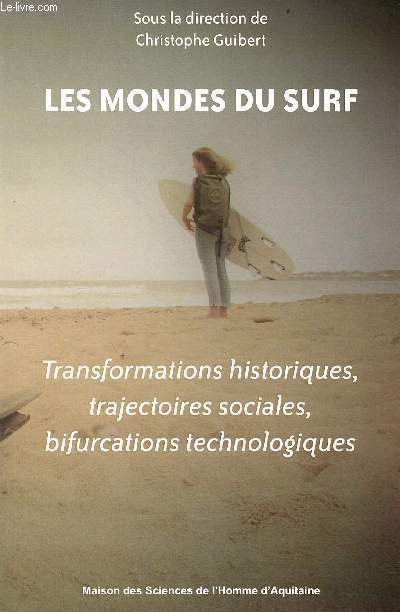 Les mondes du surf - Transformations historiques, trajectoires sociales, bifurcations technologiques.