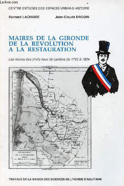 Maires de la Gironde de la rvolution  la restauration - Les maires des chefs-lieux de cantons de 1790  1824.