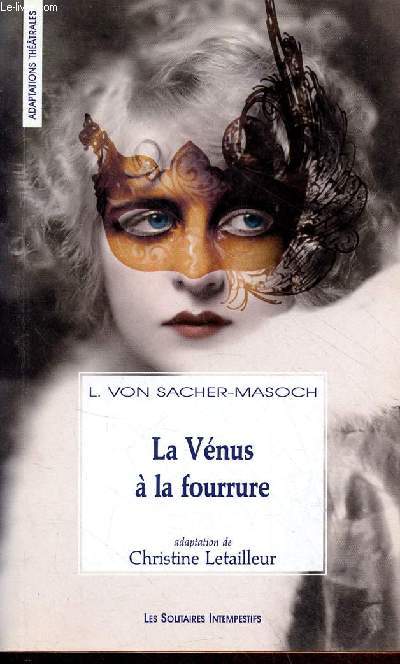 La Vnus  la fourrure ou les confesions d'un suprasensuel - Collection adaptations thtrales.