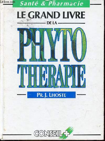 Le grand livre de la phytothrapie - Collection sant & pharmacie.