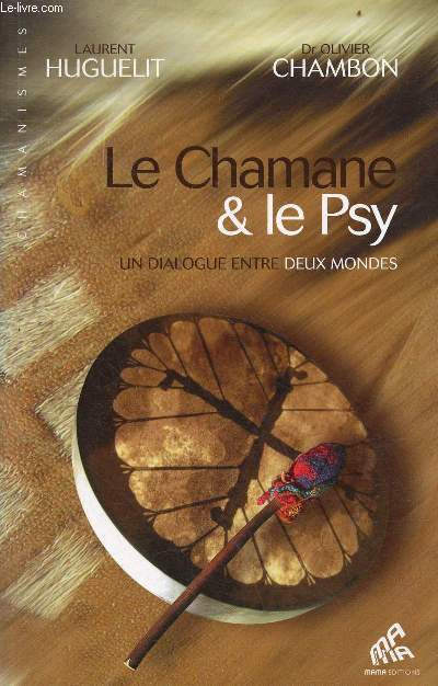 Le Chamane & le Psy - Un dialogue entre deux mondes - Collection Chamanismes.