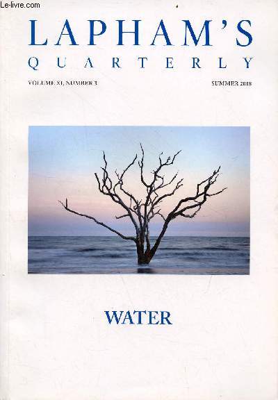 Lapham's Quarterly volume XI, number 3 summer 2018 - Water - tree in the sea, botany bay, edisto, south carolina Carolyn Monastra, 2014 - among the contributors - aqueous solutions - Donovan Hohn, watermarks - wellspring - 2016 : standing rock etc.