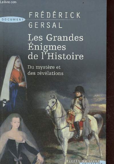 Les grandes nigmes de l'histoire - du mystre et des rvlations - Collection succs du livre.