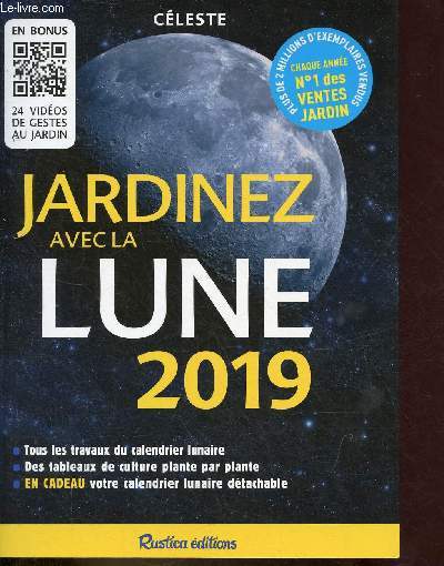 Jardinez avec la lune 2019 - tous les travaux du calendrier lunaire, des tableaux de culture plante par plante, en cadeau votre calendrier lunaire dtachable.