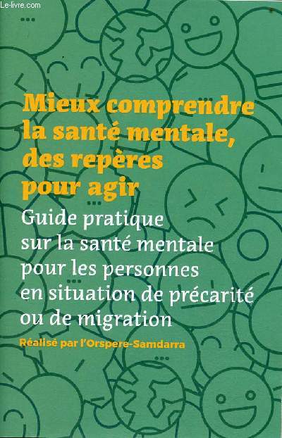 Mieux comprendre la sant mentale, des repres pour agir - guide pratique sur la sant mentale pour les personnes en situation de prcarit ou de migration.