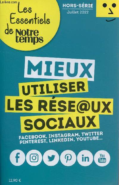 Les essentiels de notre temps numro hors srie juillet 2022 - Mieux utiliser les rseaux sociaux facebook, instagram, twitter, pinterest, linkedin, youtube.