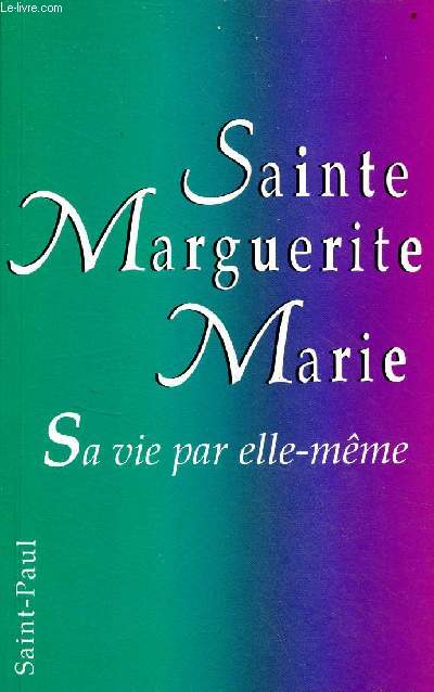 Sainte Marguerite-Marie sa vie par elle-mme - texte authentique.