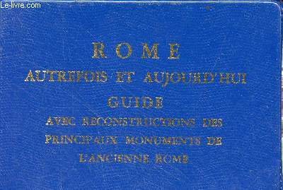 Rome autrefois et aujourd'hui - Guide avec reconstructions des principaux monuments de l'ancienne Rome.