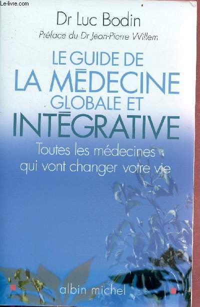 Le guide de la mdecine globale et intgrative - Toutes les mdecines qui vont changer votre vie.