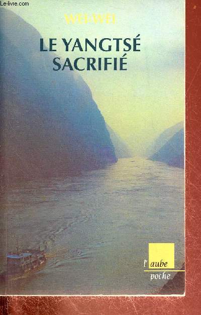 Le Yangtsé sacrifié - Voyage autour du barrage des Trois-Gorges - Collection l'aube poche.